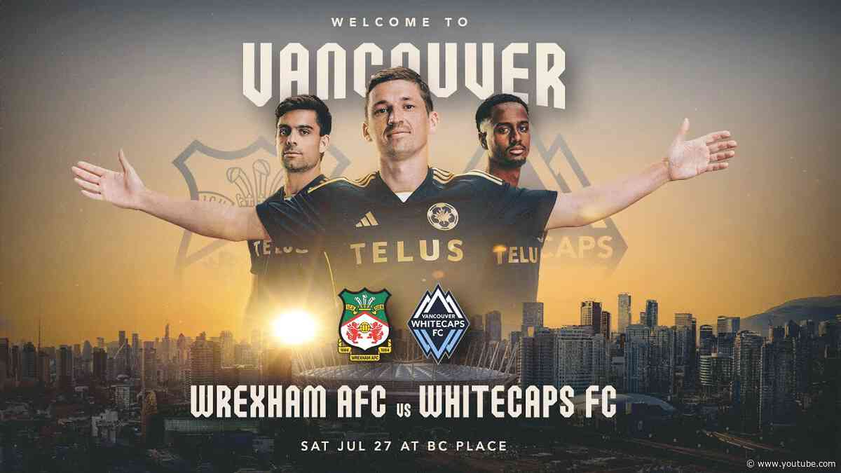 Whitecaps FC to welcome Ryan Reynold's Wrexham AFC for match in Vancouver! | July 27th at BC Place