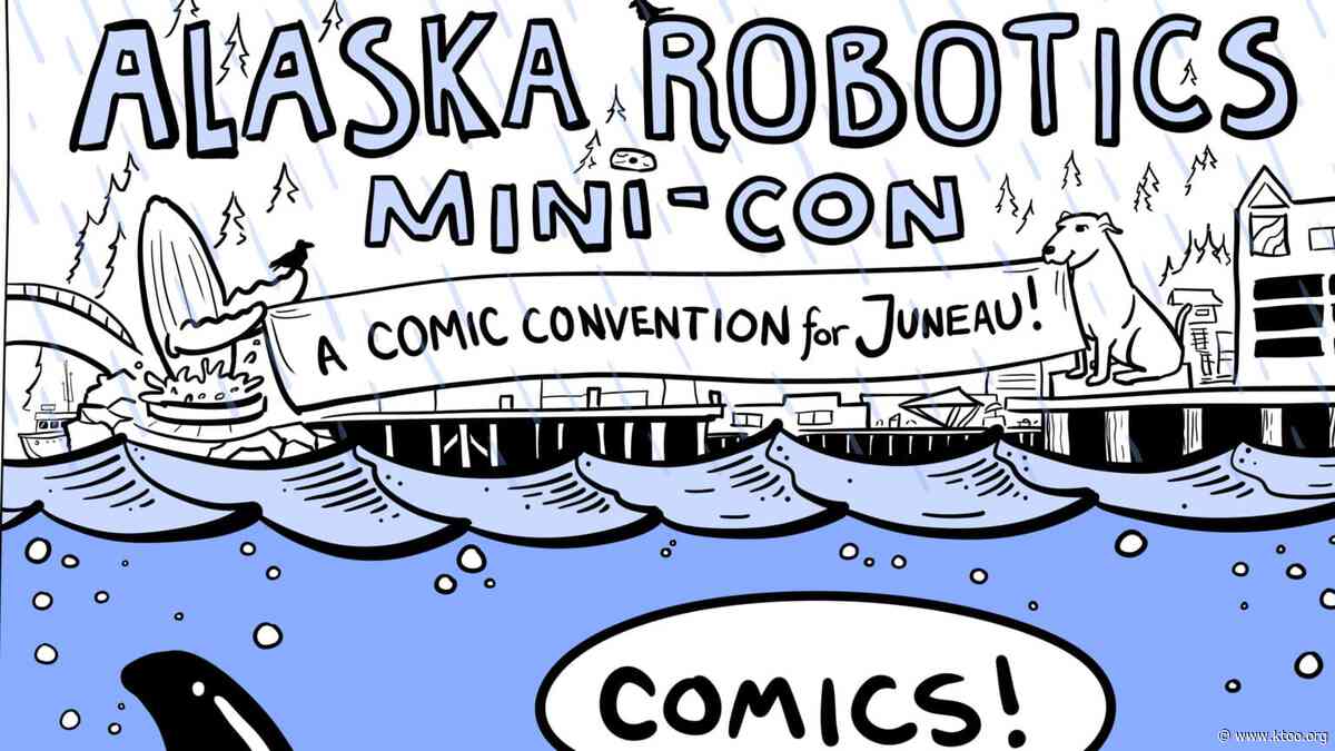 Juneau Afternoon: Alaska Robotics Mini-Con brings local and national artists together for a comic convention unique to Juneau