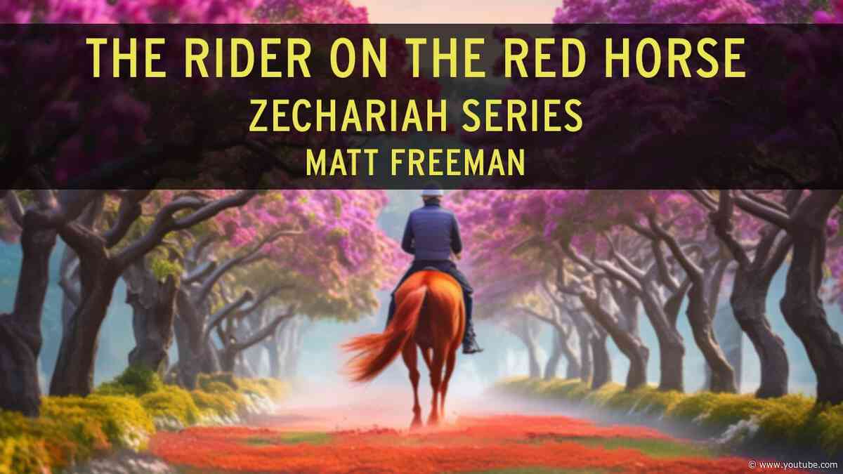 The Rider on the Red Horse (Zech. 1:7-17) | Matt Freeman