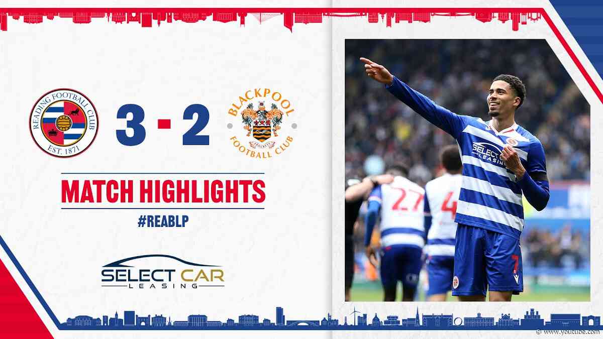 READING 3-2 BLACKPOOL | Signing off with a win!