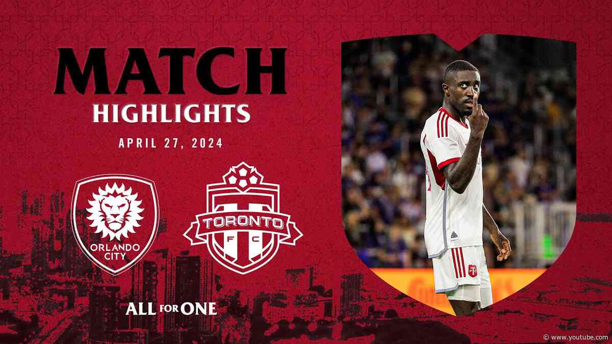 HIGHLIGHTS: Orlando City SC vs. Toronto FC | April 27, 2024