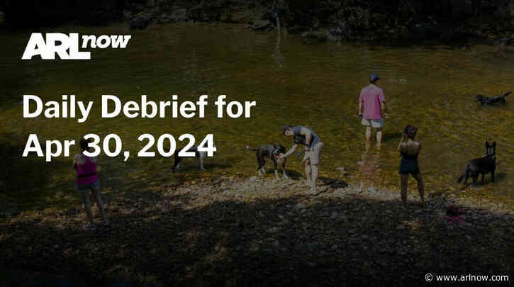 ARLnow Daily Debrief for Apr 30, 2024