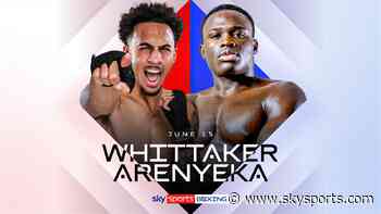 Whittaker to fight Arenyeka, live on Sky Sports