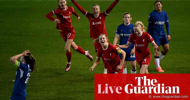 Liverpool 4-3 Chelsea: Women’s Super League – live