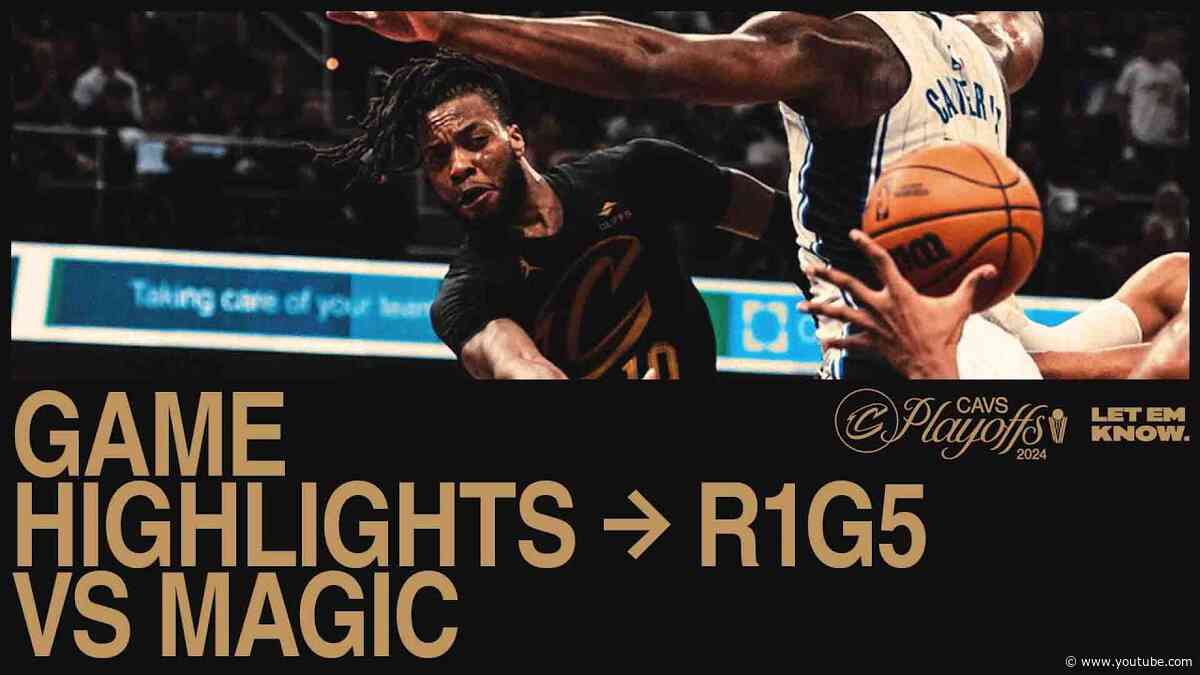 Game 5 Highlights | Cavs vs Magic | 4.30.2024