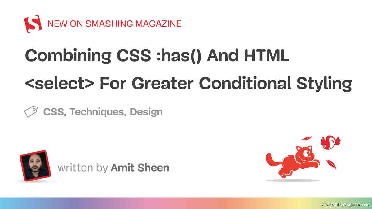 Combining CSS :has() And HTML &lt;select&gt; For Greater Conditional Styling