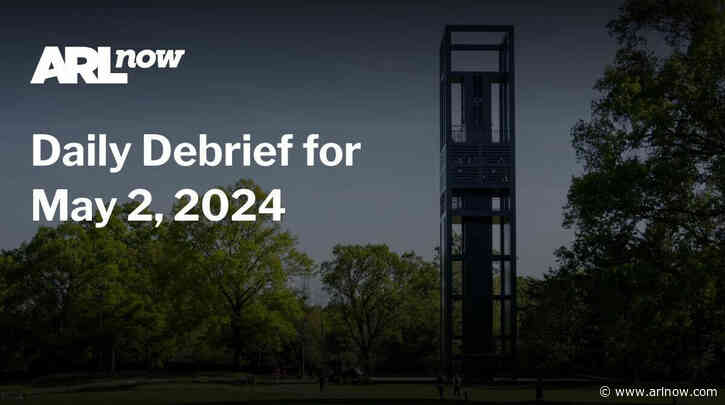 ARLnow Daily Debrief for May 2, 2024