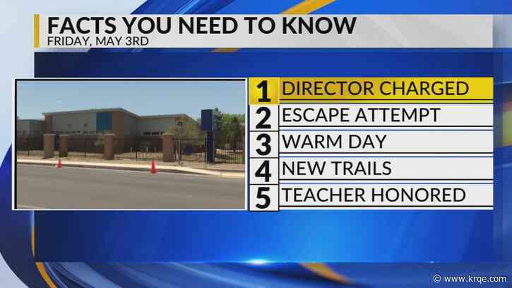 KRQE Newsfeed: Director charged, Escape attempt, Warm day, New trails, Teacher honored