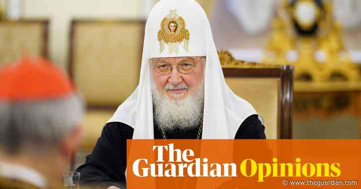 The Guardian view on Patriarch Kirill’s religious war in Ukraine: betraying the faith | Editorial