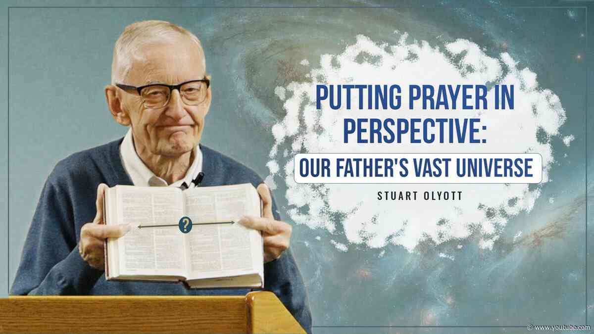 Putting Prayer in Perspective: Our Father's Vast Universe - Stuart Olyott