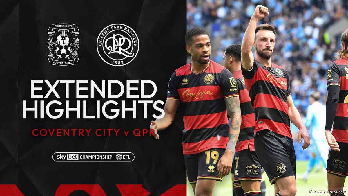 🤩 Capping Off In Coventry | Extended Highlights | Coventry City 1-2 QPR