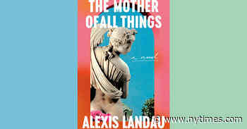 Book Review: ‘The Mother of All Things,’ by Alexis Landau