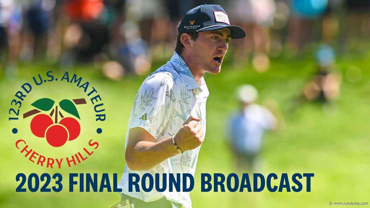 2023 U.S. Amateur Championship Final: Nick Dunlap vs. Neal Shipley | Full Broadcast
