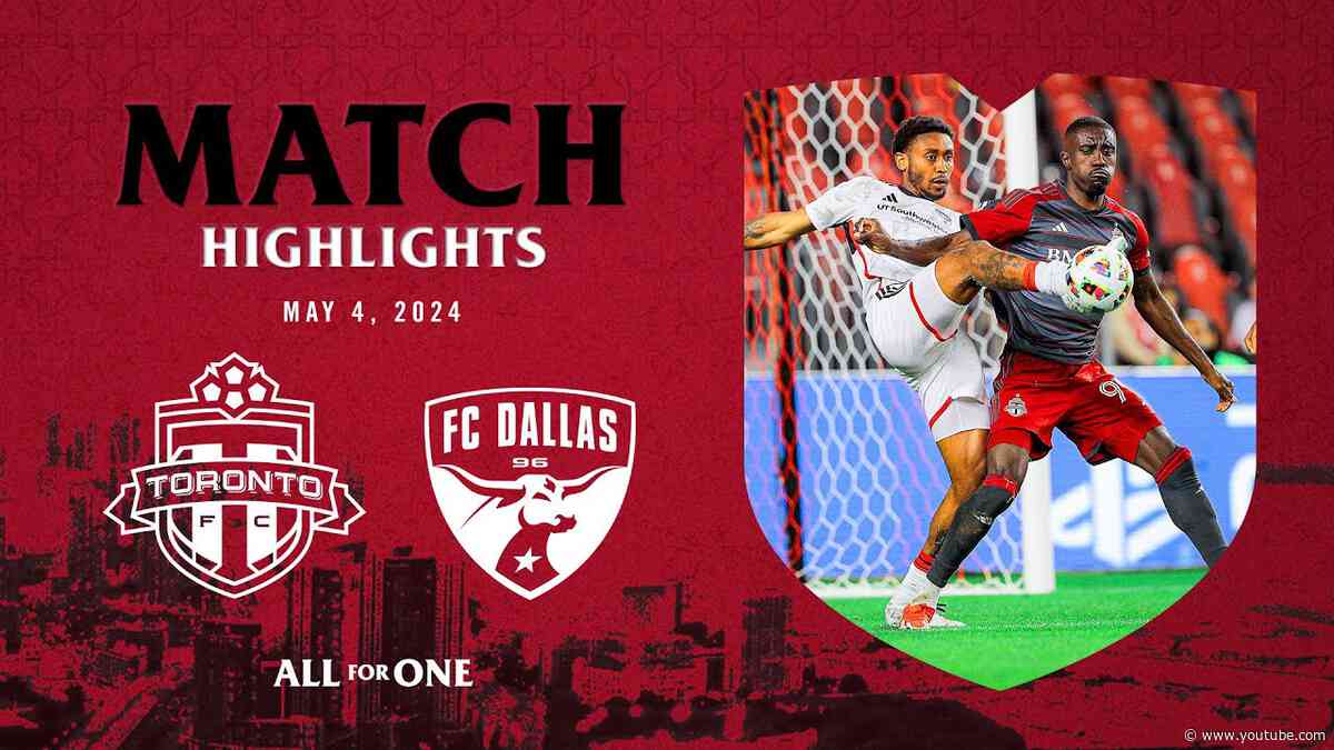 MATCH HIGHLIGHTS: FC Dallas vs. Toronto FC | May 4, 2024