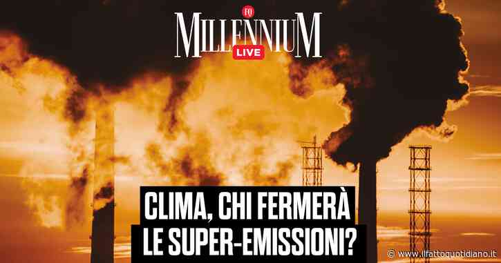 Clima, chi fermerà le super-emissioni? Segui la diretta di Millennium Live con Davide Cancarini e Mario Portanova