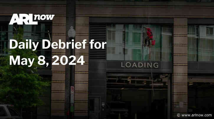 ARLnow Daily Debrief for May 8, 2024