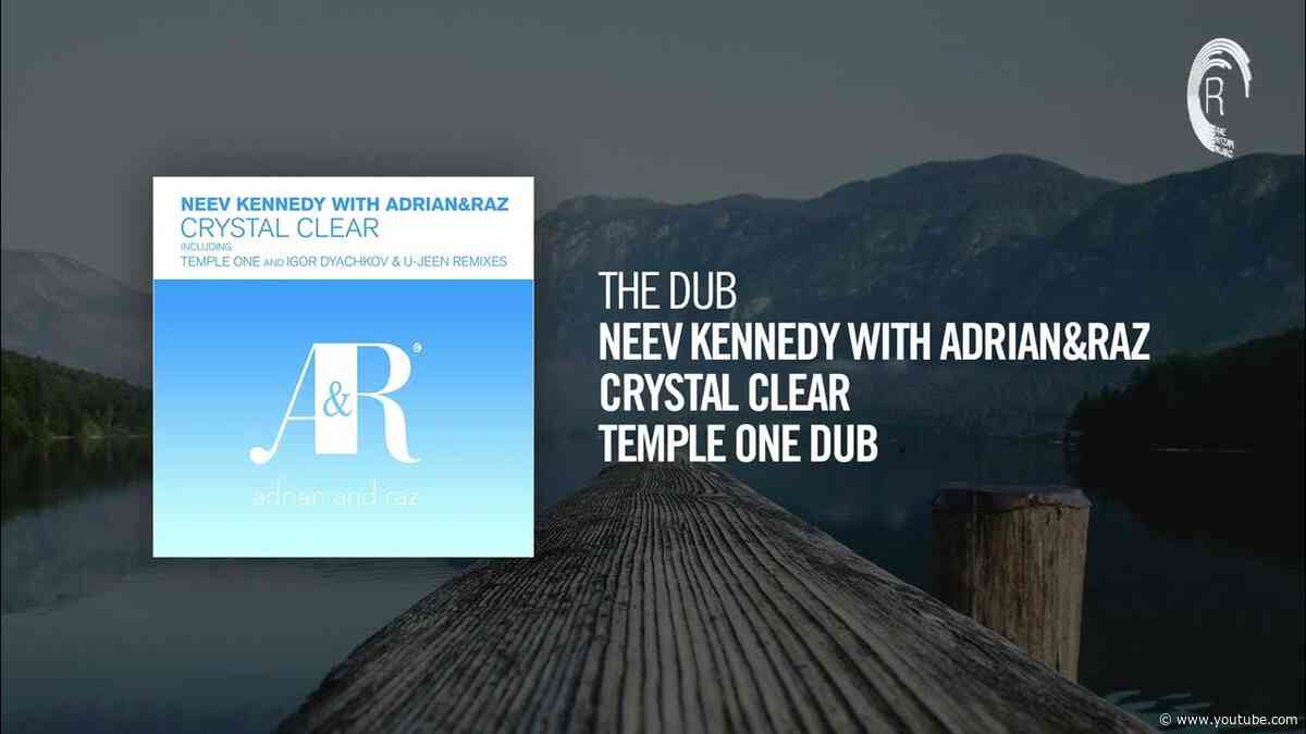 The Dub: Neev Kennedy with Adrian&Raz - Crystal Clear (Temple One Dub)