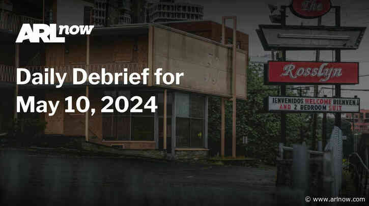 ARLnow Daily Debrief for May 10, 2024
