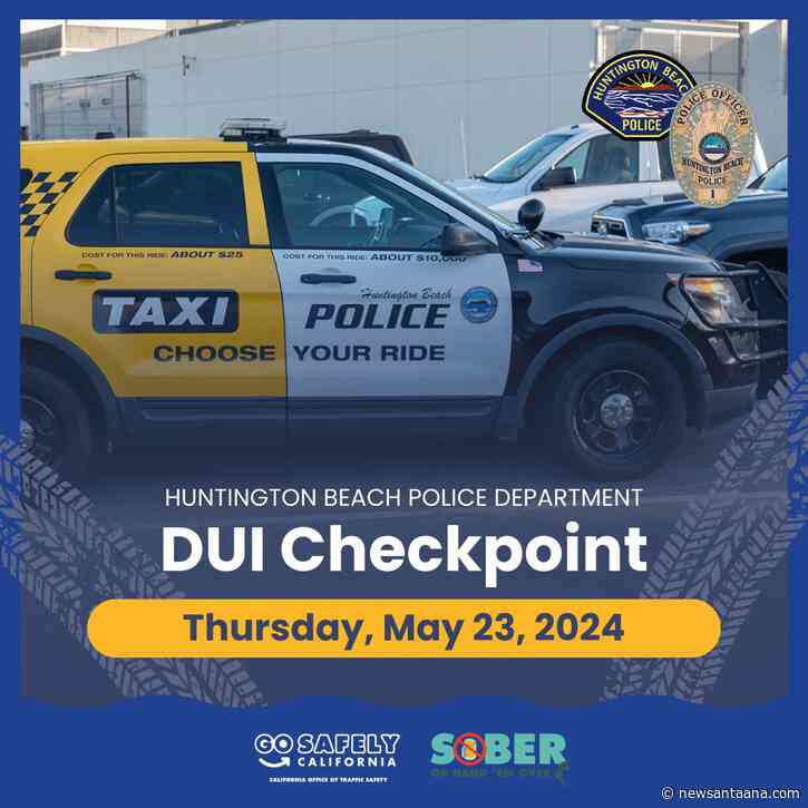 The Huntington Beach Police Department will conduct a DUI Checkpoint on May 23
