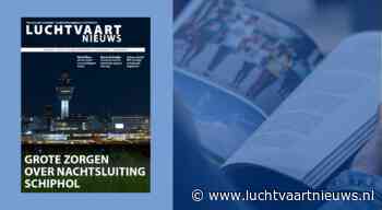 Deze maand in Luchtvaartnieuws Magazine: grote zorgen over nachtsluiting Schiphol