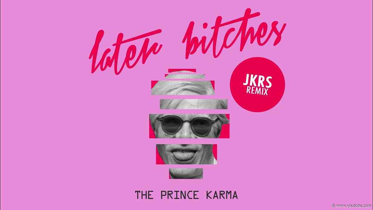 The Prince Karma - Later Bitches (JKRS Remix) [Ultra Records]