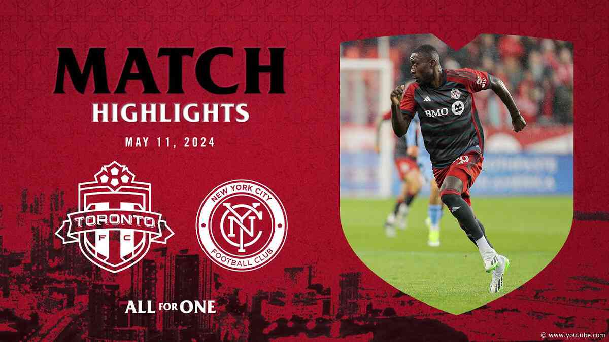 MATCH HIGHLIGHTS: New York City FC vs. Toronto FC | May 11, 2024