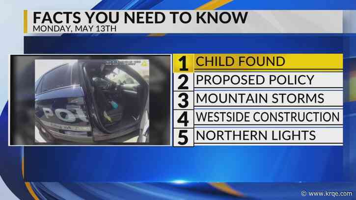 KRQE Newsfeed: Child found, Proposed policy, Mountain Storms, Westside construction, Northern lights