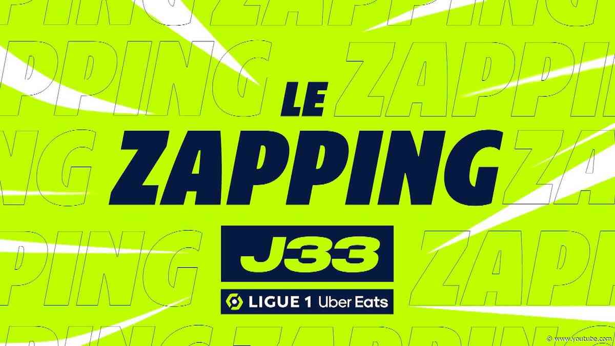Zapping de la 33ème journée - Ligue 1 Uber Eats / 2023-2024