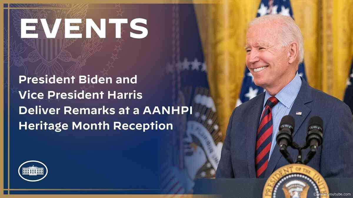 President Biden and Vice President Harris Deliver Remarks at a AANHPI Heritage Month Reception