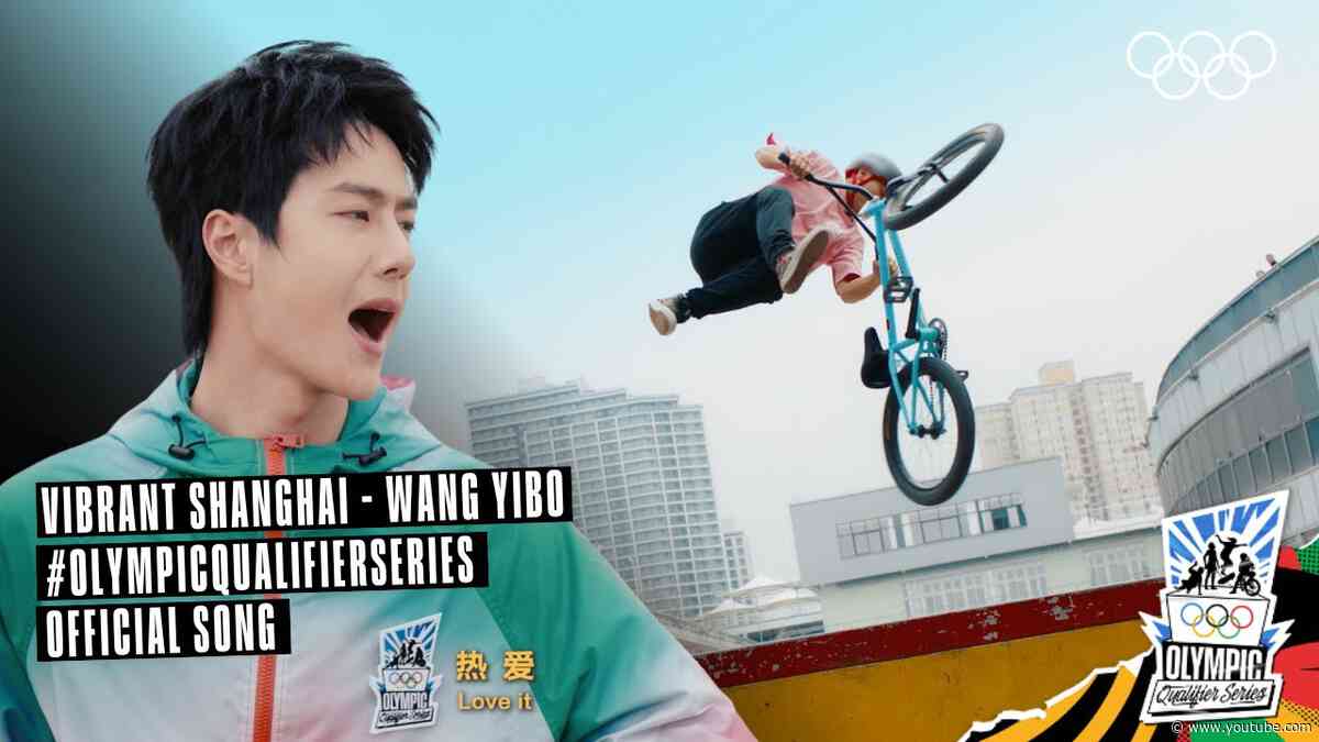 Wang Yibo - Vibrant Shanghai | #OlympicQualifierSeries Official Song