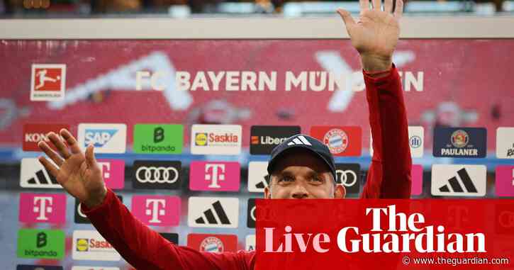 Premier League and WSL finales, Tuchel to leave Bayern, Liverpool exits: football news – live