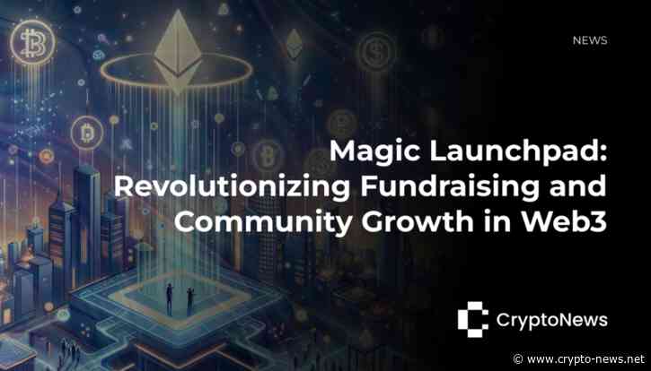Magic Launchpad: Revolutionizing Fundraising and Community Growth in Web3