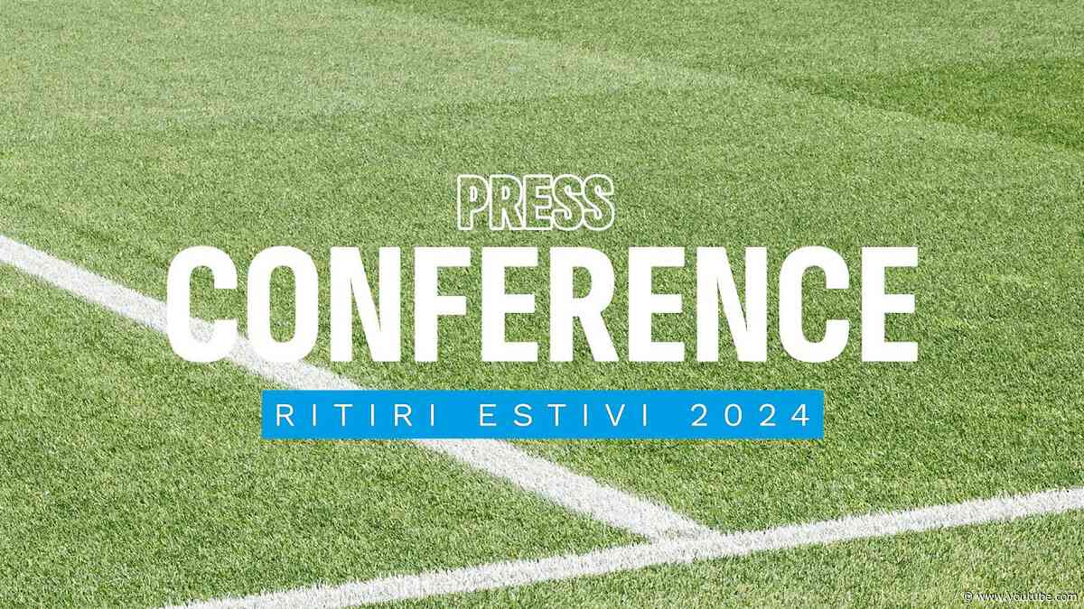 LIVE | La conferenza stampa di presentazione dei ritiri estivi 2024