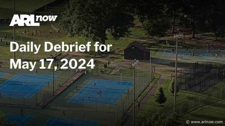 ARLnow Daily Debrief for May 17, 2024