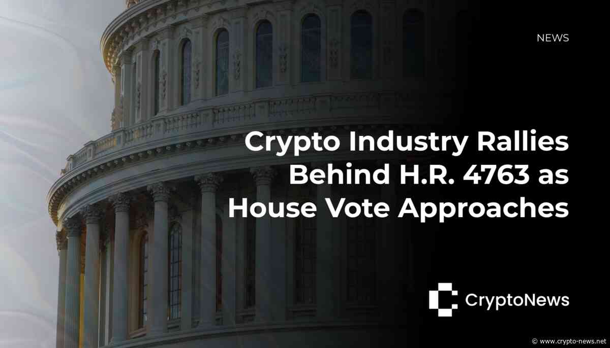 Crypto Industry Rallies Behind H.R. 4763 as House Vote Approaches