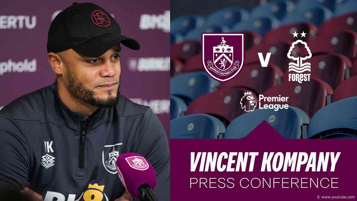 Vincent Kompany's Forest Pre Match Press Conference | PREVIEW | Burnley v Nottingham Forest