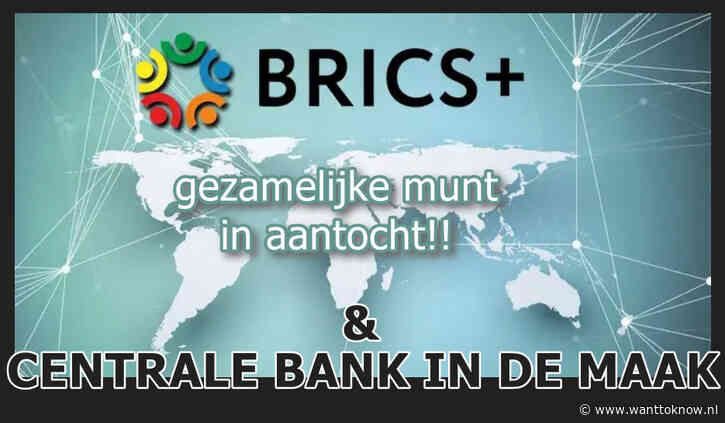 Het is zover: ‘BRICS+’ richt eigen Centrale Bank op..!