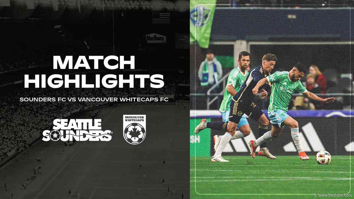 WATCH: Seattle Sounders FC vs. Vancouver Whitecaps FC | May 18, 2024