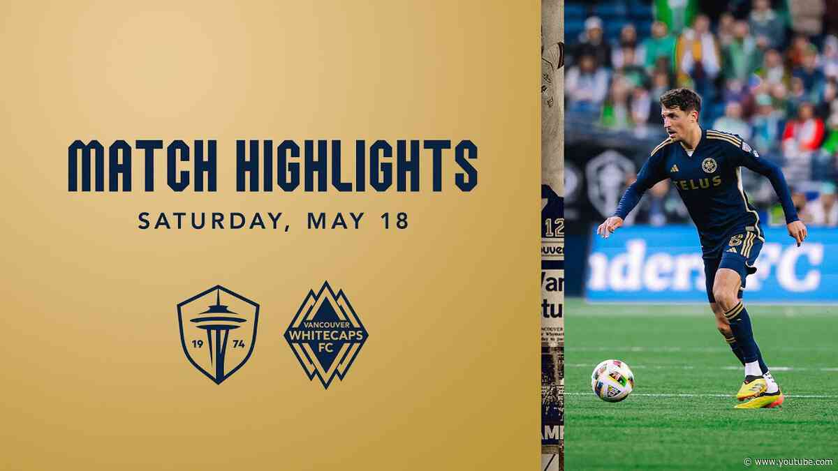 HIGHLIGHTS: Seattle Sounders FC vs. Vancouver Whitecaps FC | May 18, 2024