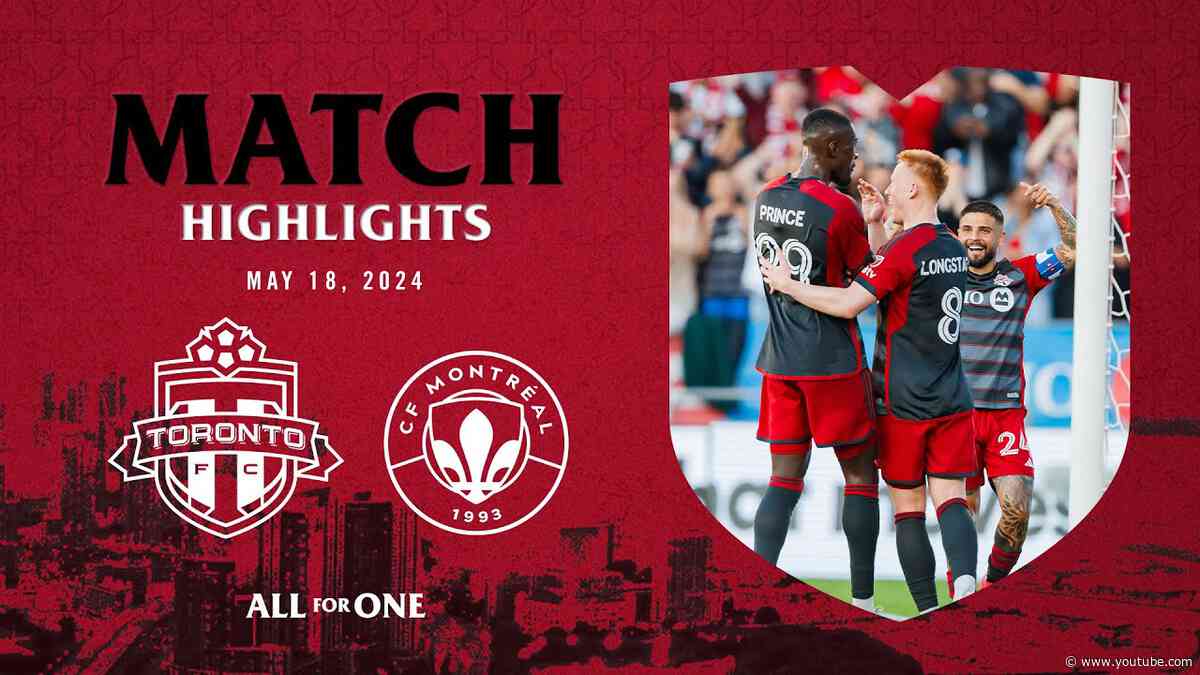 MATCH HIGHLIGHTS: Toronto FC vs CF Montréal | May 18, 2024
