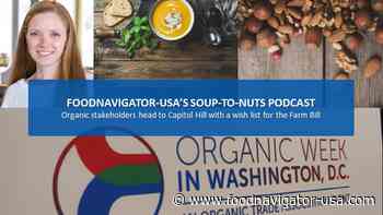 Soup-To-Nuts Podcast: Organic advocates ask legislators for funding, market data and research support as Farm Bill negotiations continue