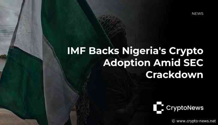 IMF Backs Nigeria’s Crypto Adoption Amid SEC Crackdown