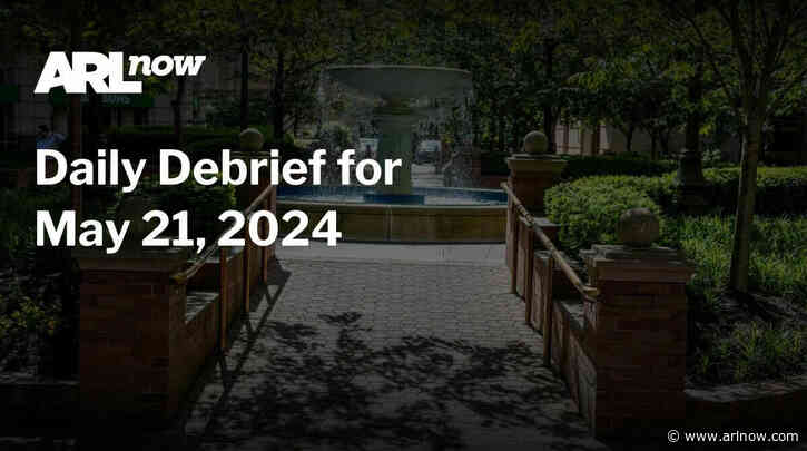 ARLnow Daily Debrief for May 21, 2024