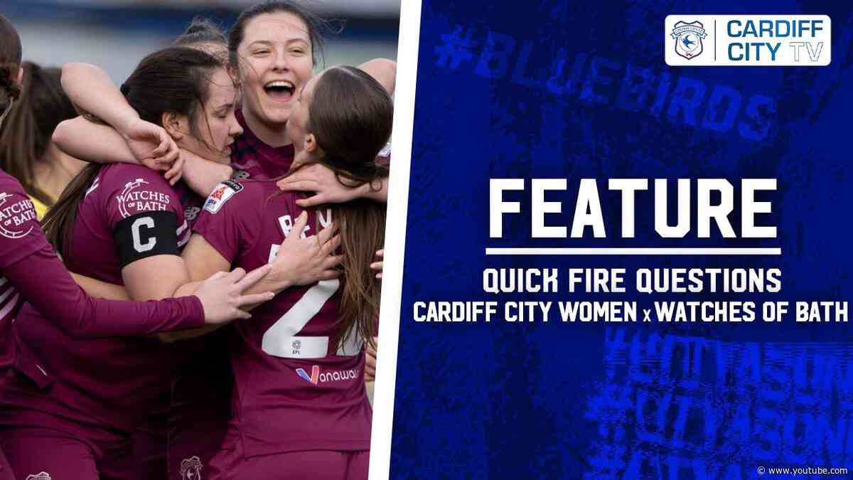 FEATURE | QUICK FIRE QUESTIONS | CARDIFF CITY WOMEN x WATCHES OF BATH
