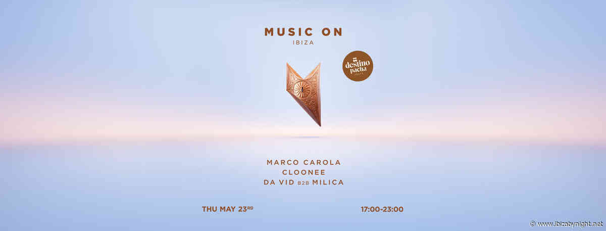 Music On at Destino Ibiza hosts: Marco Carola, Clonee, Da Vid b2b Milica!