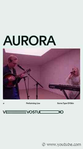 AURORA - Some Type of Skin (Live Performance)
