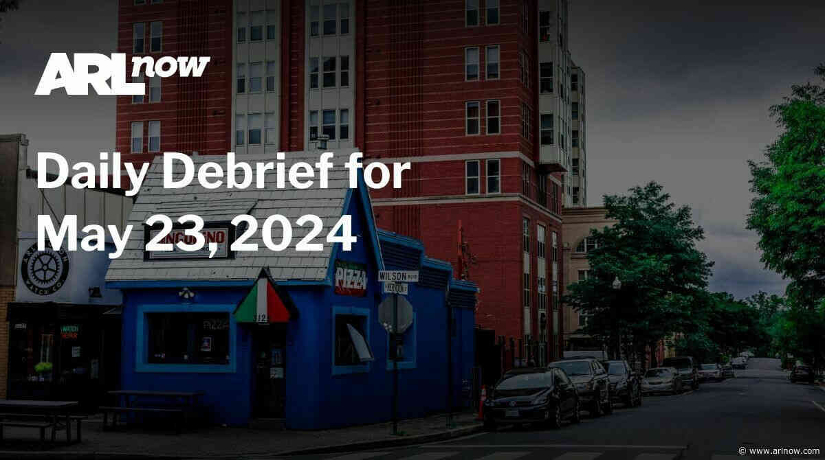 ARLnow Daily Debrief for May 23, 2024