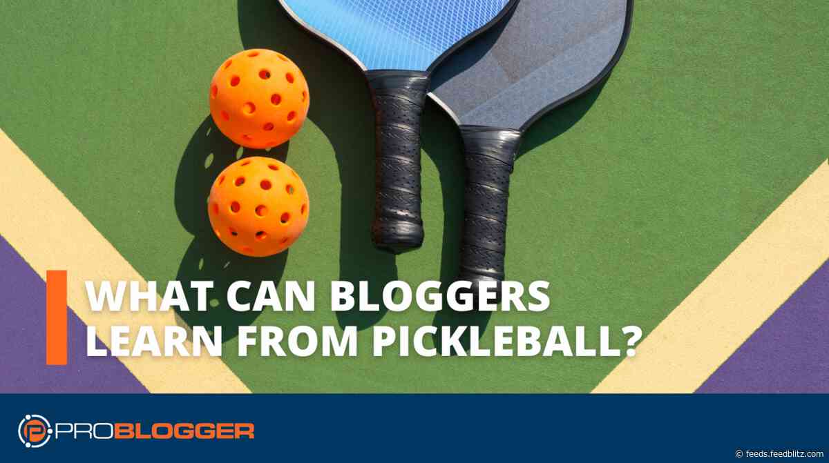 What Can Bloggers Learn from Pickleball?