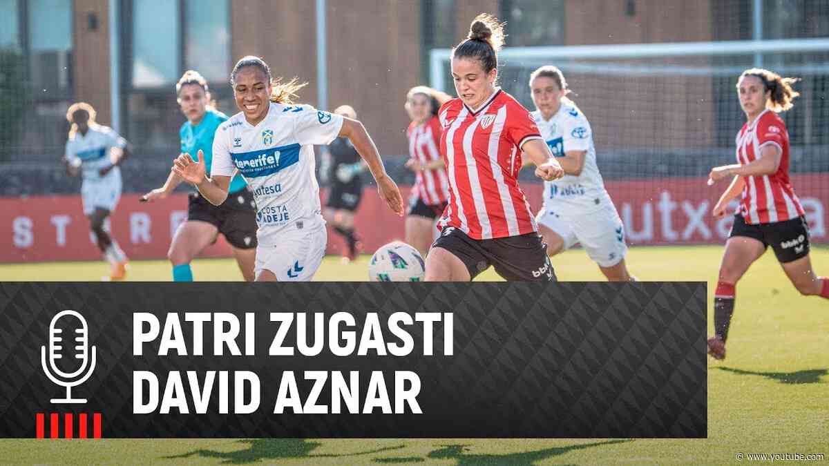 🎙️ Patri Zugasti & David Aznar | post Athletic Club 4-1 UD Tenerife | Liga F 2023-24 MD28
