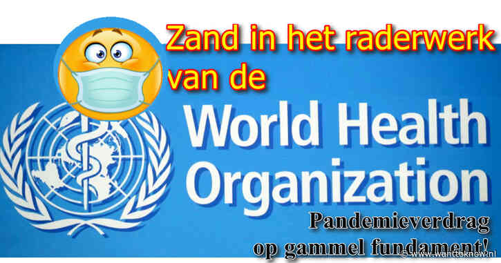 WHO-‘Pandemie-verdrag’ volledig gammel…!!